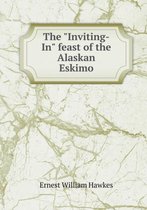 The Inviting-In Feast of the Alaskan Eskimo