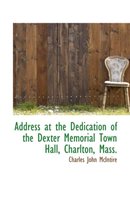 Address at the Dedication of the Dexter Memorial Town Hall, Charlton, Mass.