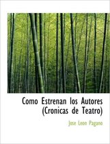 Como Estrenan Los Autores (Cronicas de Teatro)