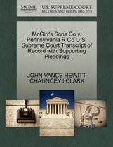 McGirr's Sons Co V. Pennsylvania R Co U.S. Supreme Court Transcript of Record with Supporting Pleadings