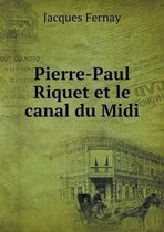 Pierre-Paul Riquet et le canal du Midi