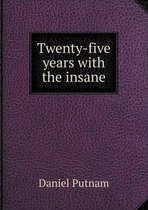 Twenty-five years with the insane