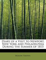 Diary of a Visit to Newport, New York and Philadelphia During the Summer of 1815