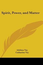 Spirit, Power, and Matter