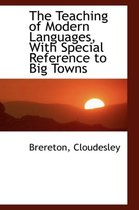 The Teaching of Modern Languages, with Special Reference to Big Towns