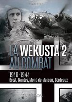 La Wekusta 2 Au Combat: 1940-1944. Brest, Nantes, Mont-De-Marsan, Bordeaux