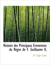 Histoire Des Principaux Ev Nemens Du R Gne de F. Guillaume II,