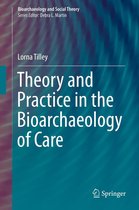 Bioarchaeology and Social Theory - Theory and Practice in the Bioarchaeology of Care