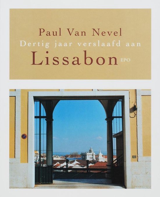 Cover van het boek 'Dertig jaar verslaafd aan Lissabon' van P. van Nevel