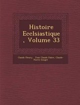 Histoire Eccl Siastique, Volume 33