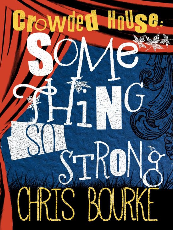 Boekcover met de titel "Crowded House: Something So Strong" en "CHRIS BOURKE" geschreven in grote, witte en gele letters op een blauwe achtergrond met rode gordijnen aan de zijkanten.