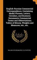 English-Russian Commercial Correspondence, Containing Model Phrases, Letters, Circulars, and Business Documents; Commercial Terms and Abbreviations; Tables of Money, Weights and Measures, Etc