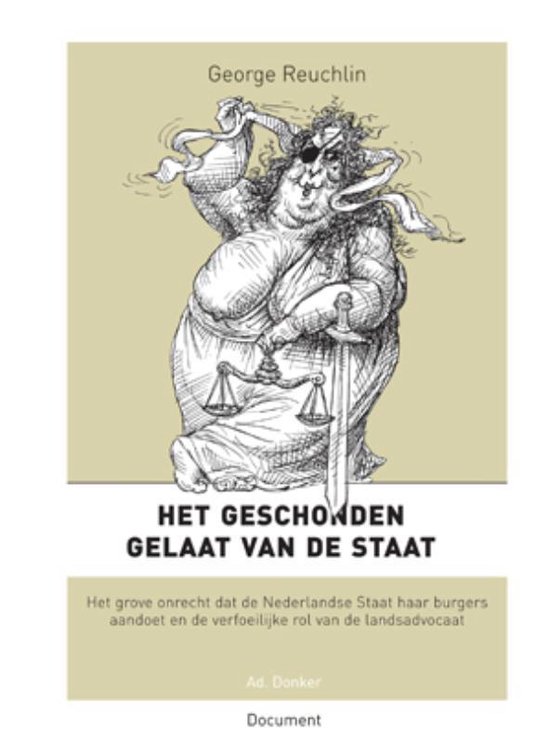 Het geschonden gelaat van de staat. Het grove onrecht dat de Nederlandse Staat haar burgers aandoet en de verfoeilijke rol van de landsadvocaat - George Reuchlin | Northernlights300.org