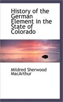 History of the German Element in the State of Colorado