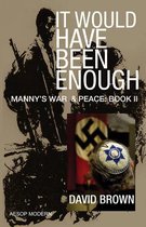 It Would Have Been Enough: Manny's War & Peace