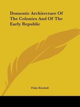 Domestic Architecture of the Colonies and of the Early Republic
