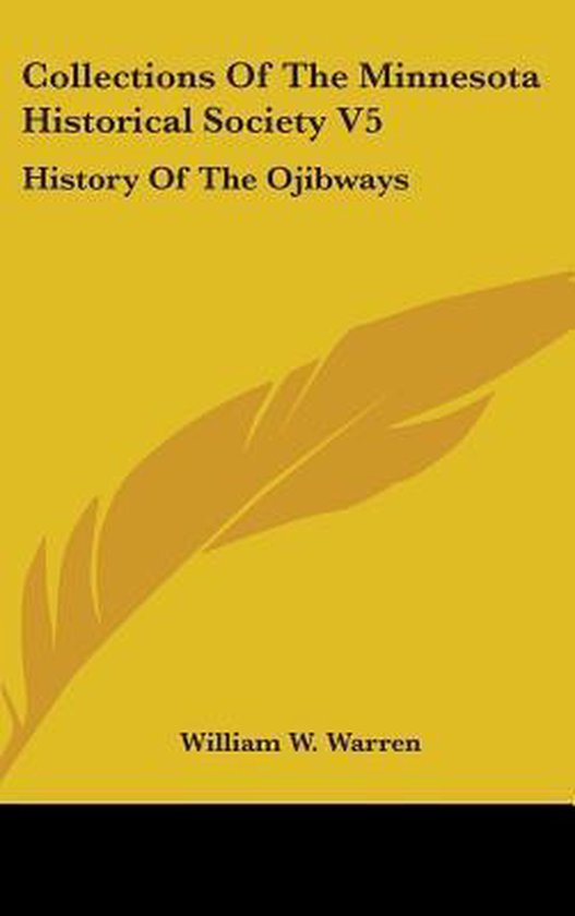 Collections of the Minnesota Historical Society V5, William W. Warren ...