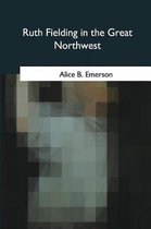 Ruth Fielding in the Great Northwest