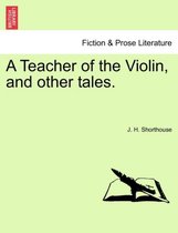 A Teacher of the Violin, and Other Tales.