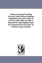 Professor Sonntag'S Thrilling Narrative of the Grinnell Exploring Expedition to the Arctic Ocean, in the Years 1853, 1854, and 1855, in Search of Sir John Franklin, Under the Comma