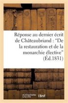 Litterature- R�ponse Au Dernier �crit de M. de Ch�teaubriand: 'de La Restauration Et de la Monarchie �lective'