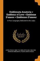 Emblemata Amatoria = Emblems of Love = Embleme d'Amore = Emblemes d'Amour