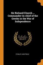 Sir Richard Church ... Commander-In-Chief of the Greeks in the War of Independence