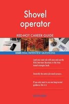 Shovel Operator Red-Hot Career Guide; 2505 Real Interview Questions