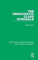 Routledge Library Editions: The Labour Movement-The Democratic Class Struggle