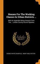 Houses for the Working Classes in Urban Districts ...