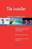 Tile Installer Red-Hot Career Guide; 2551 Real Interview Questions