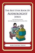 The Best Ever Book of Audiologist Jokes