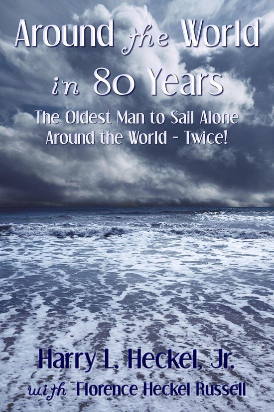 Around the World in 80 Years The Oldest Man to Sail Alone around the