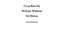 I Can Run My Website Without My Bision