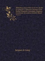 Bibliotheca Sacra Post Cl. Cl. Vv. Jacobi Le Long Et C.f. Boerneri Iteratas Cvras Ordine Disposita, Emendata, Svppleta, Continvata Ab Andrea Gottlieb Masch Volume 4