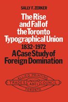 Heritage - The Rise and Fall of the Toronto Typographical Union, 1832-1972