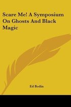 Scare Me! a Symposium on Ghosts and Black Magic