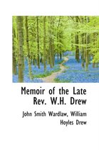 Memoir of the Late REV. W.H. Drew