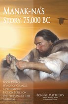 Winds of Change, a Prehistoric Fiction Series on the Peopling of the Americas 2 - Manak-na’s Story: 75,000 BC