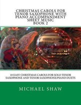 Christmas Carols for Tenor Saxophone- Christmas Carols For Tenor Saxophone With Piano Accompaniment Sheet Music Book 2