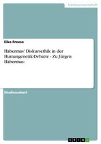 Habermas' Diskursethik in der Humangenetik-Debatte - Zu Jürgen Habermas: