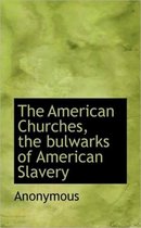 The American Churches, the Bulwarks of American Slavery