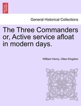 The Three Commanders Or, Active Service Afloat in Modern Days.