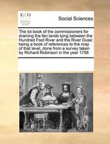 The Lot Book of the Commissioners for Draining the Fen Lands Lying Between the Hundred Foot River and the River Ouse