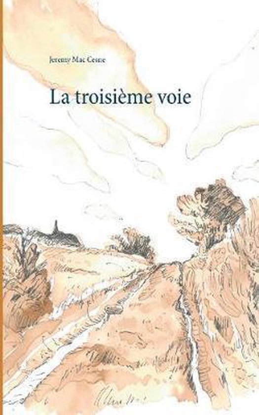 La troisième voie, Jeremy Mac Cesne 9782322108114 Boeken