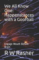 We All Know One: Happenstances with a Goofball