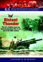 Distant Thunder: The U.S. Artillery from the Spanish American War to the End of the 20th Century