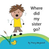 Where did my sister go?