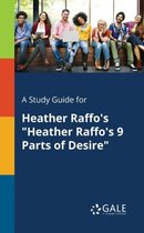 A Study Guide for Heather Raffo's Heather Raffo's 9 Parts of Desire
