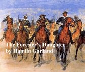 The Forester's Daughter, A Romance of the Bear-Tooth Range